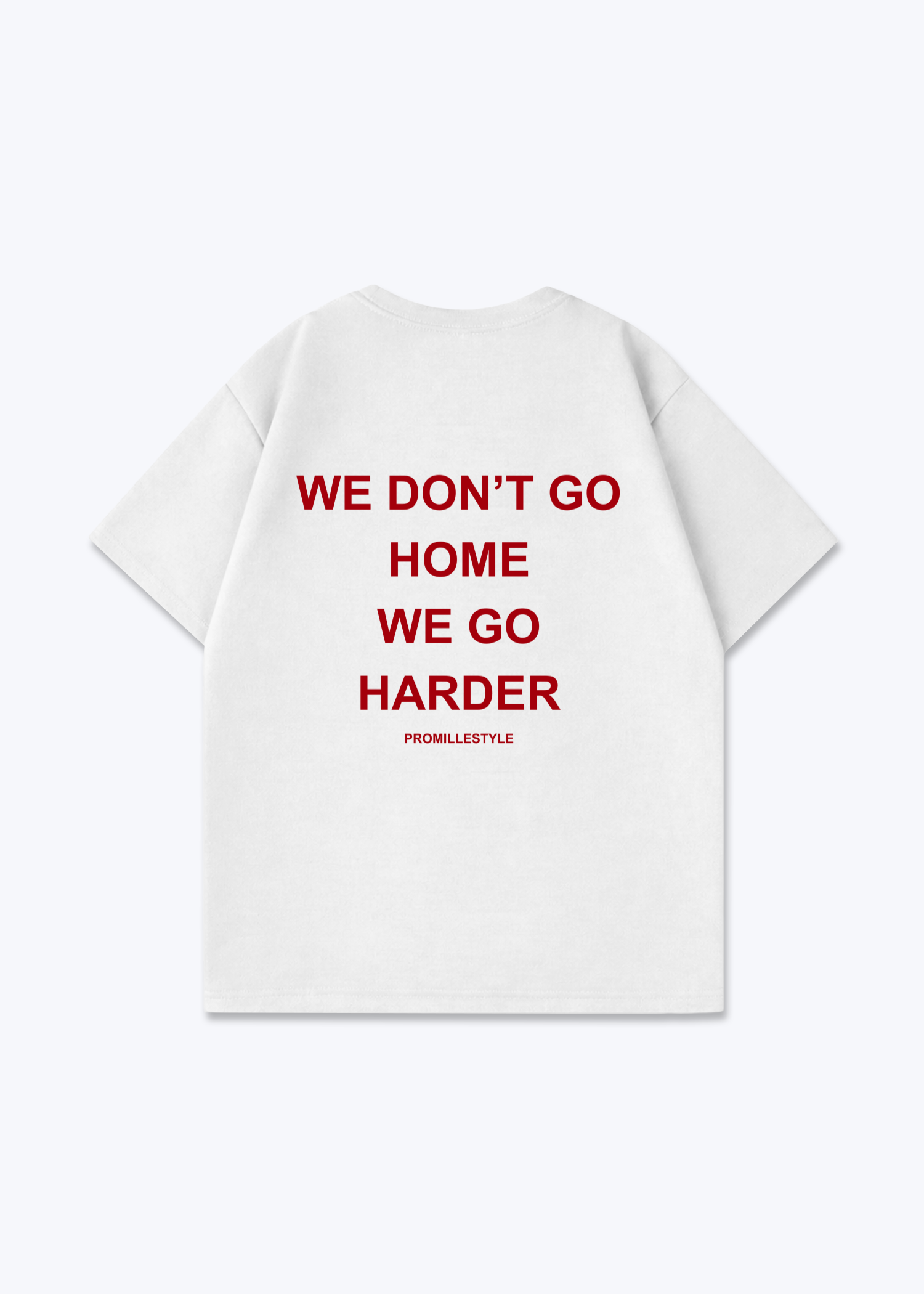 We go Harder Oversized Shirt - White Back (Designed)